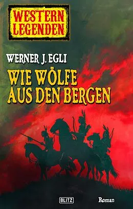 E-Book (epub) Arizona Legenden 04: Wie Wölfe aus den Bergen von Werner J. Egli