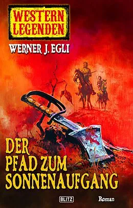 E-Book (epub) Arizona Legenden 06: Der Pfad zum Sonnenaufgang von Werner J. Egli