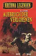 E-Book (epub) Arizona Legenden 16: Aufbruch der Verlorenen von R. S. Stone