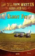 E-Book (epub) Im wilden Westen Nordamerikas 17: Bloody Fox von Axel J. Halbach