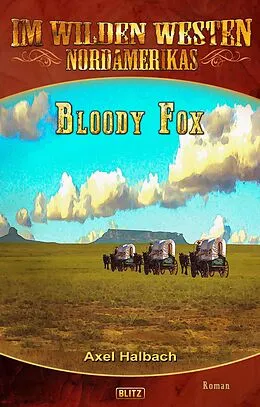 E-Book (epub) Im wilden Westen Nordamerikas 17: Bloody Fox von Axel J. Halbach