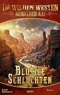 E-Book (epub) Im wilden Westen Nordamerikas 19: Blutige Schluchten von Axel J. Halbach