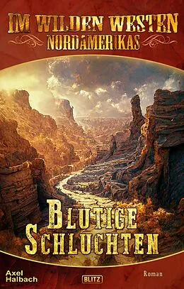 E-Book (epub) Im wilden Westen Nordamerikas 19: Blutige Schluchten von Axel J. Halbach