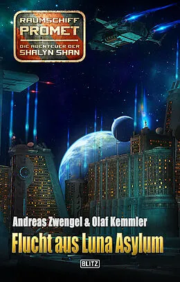 E-Book (epub) Raumschiff Promet - Die Abenteuer der Shalyn Shan 22: Flucht aus Luna Asylum von Andreas Zwengel, Olaf Kemmler