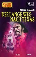 E-Book (epub) Western Legenden 60: Der lange Weg nach Texas von Alfred Wallon