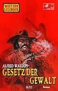 E-Book (epub) Western Legenden 61: Gesetz der Gewalt von Alfred Wallon