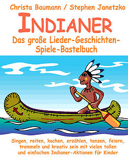 Kartonierter Einband Indianer - Das große Lieder-Geschichten-Spiele-Bastelbuch von Christa Baumann, Stephen Janetzko