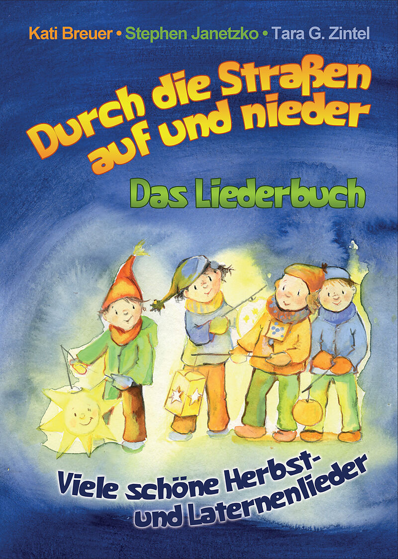 Durch die Straßen auf und nieder Viele schöne Herbst und Laternenlieder Kati Breuer Durch die Straßen auf und nieder Viele schöne Herbst und Laternenlieder Kati Breuer