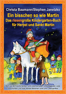 E-Book (pdf) Ein bisschen so wie Martin - Das riesengroße Kindergarten-Buch für Herbst und Sankt Martin von Christa Baumann, Stephen Janetzko