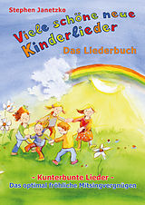 E-Book (pdf) Viele schöne neue Kinderlieder - Kunterbunte Lieder - Das optimal fröhliche Mitsingvergnügen von Stephen Janetzko