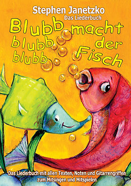 E-Book (pdf) Blubb, blubb, blubb, macht der Fisch - Meine 15 schönsten Lieder für die Kleinsten von Stephen Janetzko