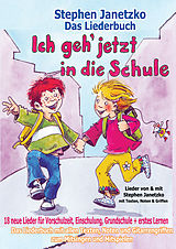 E-Book (pdf) Ich geh jetzt in die Schule - 18 neue Lieder für Vorschulzeit, Einschulung, Grundschule und erstes Lernen von Stephen Janetzko