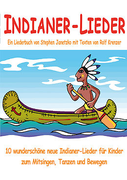 E-Book (pdf) Indianer-Lieder für Kinder - 10 wunderschöne neue Indianer-Lieder für Kinder zum Mitsingen, Tanzen und Bewegen von Stephen Janetzko, Rolf Krenzer