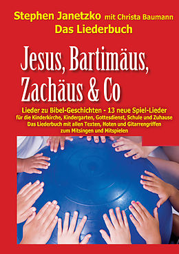 E-Book (pdf) Jesus, Bartimäus, Zachäus &amp; Co - Lieder zu Bibel-Geschichten von Stephen Janetzko