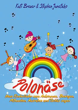 E-Book (pdf) Polonäse - Neue Kinderlieder zum Ankommen, Bewegen, Mitmachen, Ausruhen und Tschüs sagen von Stephen Janetzko, Kati Breuer