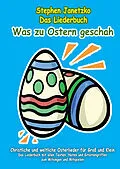 E-Book (pdf) Was zu Ostern geschah - Christliche und weltliche Osterlieder für Groß und Klein von Stephen Janetzko