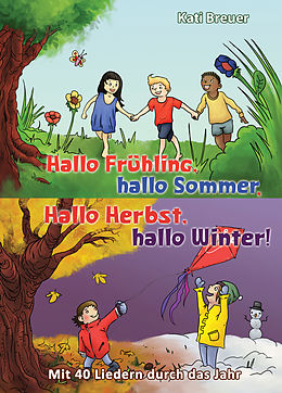 E-Book (pdf) Hallo Frühling, hallo Sommer, hallo Herbst, hallo Winter! Mit 40 Liedern durch das Jahr von Kati Breuer