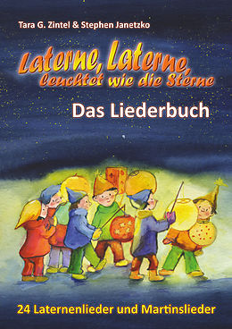 E-Book (pdf) Laterne, Laterne, leuchtet wie die Sterne - 24 Laternenlieder und Martinslieder von Stephen Janetzko, Tara G. Zintel