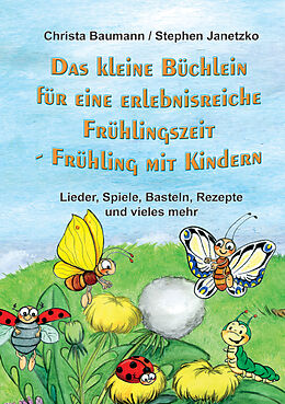 E-Book (pdf) Das kleine Büchlein für eine erlebnisreiche Frühlingszeit von Christa Baumann, Stephen Janetzko