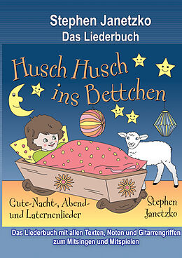 E-Book (pdf) Husch, husch, ins Bettchen - 20 Gute-Nacht-, Abend- und Laternenlieder von Stephen Janetzko