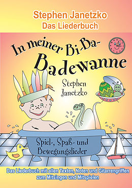 E-Book (pdf) In meiner Bi-Ba-Badewanne - 20 Spiel-, Spaß- und Bewegungslieder für fröhliche Kinder von Stephen Janetzko