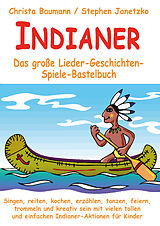 E-Book (pdf) Indianer - Das große Lieder-Geschichten-Spiele-Bastelbuch von Christa Baumann, Stephen Janetzko