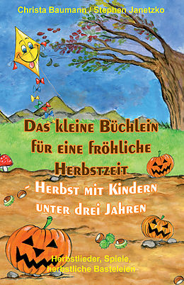 E-Book (pdf) Das kleine Büchlein für eine fröhliche Herbstzeit - Herbst mit Kindern unter drei Jahren von Christa Baumann, Stephen Janetzko
