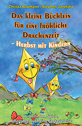 E-Book (pdf) Das kleine Büchlein für eine fröhliche Drachenzeit - Herbst mit Kindern von Christa Baumann, Stephen Janetzko