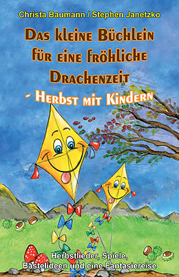 E-Book (pdf) Das kleine Büchlein für eine fröhliche Drachenzeit - Herbst mit Kindern von Christa Baumann, Stephen Janetzko