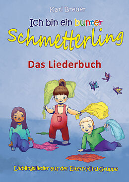 E-Book (pdf) Ich bin ein bunter Schmetterling - Lieblingslieder aus der Eltern-Kind-Gruppe von Kati Breuer