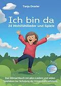 E-Book (pdf) Ich bin da - 24 Wohlfühllieder und Spiele von Tanja Draxler
