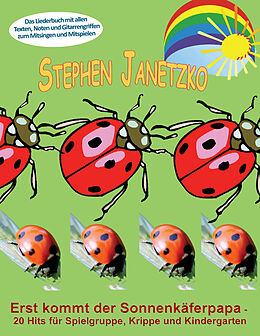 E-Book (pdf) Erst kommt der Sonnenkäferpapa - 20 Hits für Spielgruppe, Krippe und Kindergarten von Stephen Janetzko