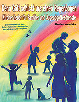 E-Book (pdf) Denn Gott schickt uns einen Regenbogen - Kirchenlieder für Familien und Jugendgottesdienste von Stephen Janetzko