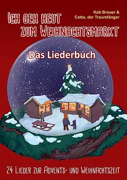 E-Book (pdf) Ich geh heut zum Weihnachtsmarkt - 24 Lieder zur Advents- und Weihnachtszeit von Kati Breuer, Cattu der Traumfänger, Carsten van den Berg