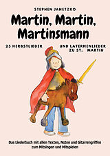 E-Book (pdf) Martin, Martin, Martinsmann - 25 Herbstlieder und Laternenlieder zu St. Martin von Stephen Janetzko