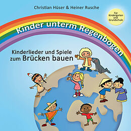 E-Book (pdf) Kinder unterm Regenbogen - Neue Kinderlieder zum Brücken bauen von Christian Hüser, Heiner Rusche