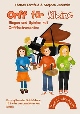 E-Book (pdf) Orff für Kleine - Singen und Spielen mit Orffinstrumenten von Thomas Kornfeld, Stephen Janetzko