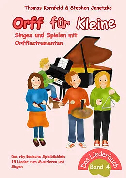 E-Book (pdf) Orff für Kleine, Band 4 - Singen und Spielen mit Orffinstrumenten von Thomas Kornfeld, Stephen Janetzko
