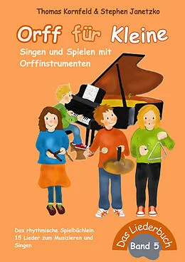 E-Book (pdf) Orff für Kleine, Band 5 - Singen und Spielen mit Orffinstrumenten von Thomas Kornfeld, Stephen Janetzko