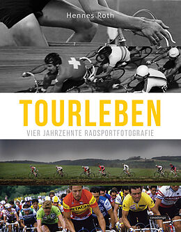 Fester Einband Tourleben: Vier Jahrzehnte Radsportfotografie von Hennes Roth