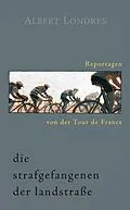 E-Book (epub) Die Strafgefangenen der Landstraße. Reportagen von der Tour de France. von Albert Londres