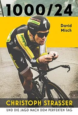 E-Book (epub) 1000/24: Christoph Strasser und die Jagd nach dem perfekten Tag von David Misch, Christoph Strasser