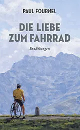 Kartonierter Einband Die Liebe zum Fahrrad von Paul Fournel