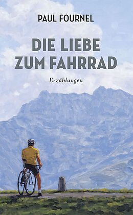 Kartonierter Einband Die Liebe zum Fahrrad von Paul Fournel