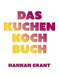 E-Book (epub) Das Kuchen-Kochbuch von Hannah Grant