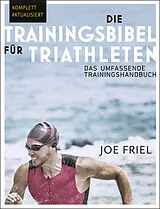 Kartonierter Einband Die Trainingsbibel für Triathleten von Joe Friel