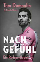 Fester Einband Nach Gefühl  Ein Radsportleben von Tom Dumoulin, Nando Boers