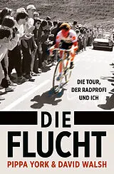 Fester Einband Die Flucht: Die Tour, der Radprofi und ich von Pippa York, David Walsh