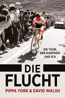 E-Book (epub) Die Flucht: Die Tour, der Radprofi und ich von Pippa York, David Walsh