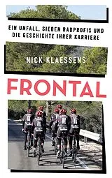Kartonierter Einband FRONTAL  Ein Unfall, sieben Radprofis und die Geschichte ihrer Karriere von Nick Klaessens
